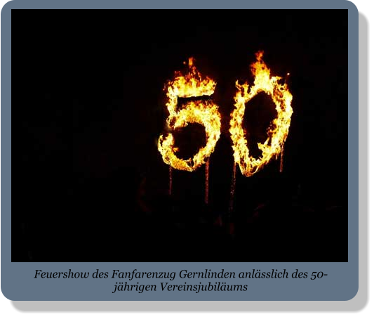 Feuershow des Fanfarenzug Gernlinden anlässlich des 50-jährigen Vereinsjubiläums