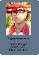 Jugendbetreuerin   Bettina Spiegel 08142 / 3494 0173 / 3931447