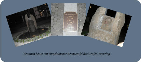 Brunnen heute mit eingelassener Bronzetafel des Grafen Toerring